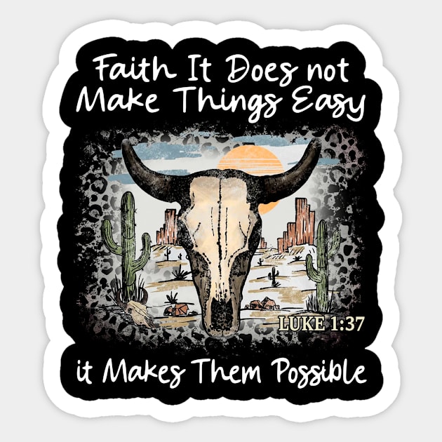 Faith It Does Not Make Things Easy It Makes Them Possible Bull Skull Desert Sticker by Beard Art eye